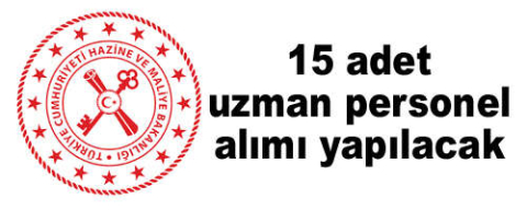 Hazine ve Maliye Bakanlığı 15 adet uzman personel alımı yapacak
