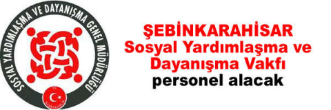 Şebinkarahisar Sosyal Yardımlaşma ve Dayanışma Vakfı personel alacak