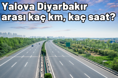 Yalova Diyarbakır arası kaç km, kaç saat sürüyor?