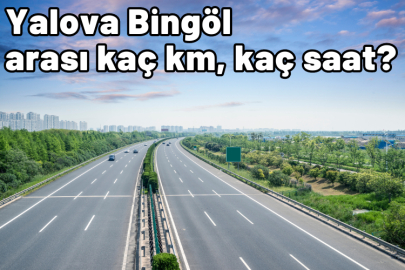 Yalova Bingöl arası kaç km, kaç saat sürüyor?