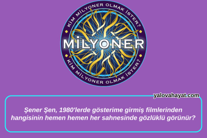 Şener Şen, 1980'lerde gösterime girmiş filmlerinden hangisinin hemen hemen her sahnesinde gözlüklü görünür? Kim Milyoner Olmak İster