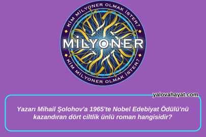 Yazarı Mihail Şolohov'a 1965'te Nobel Edebiyat Ödülü'nü kazandıran dört ciltlik ünlü roman hangisidir? Kim Milyoner Olmak İster