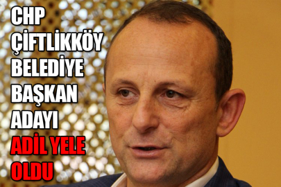 CHP Çiftlikköy Belediye Başkan Adayı Adil Yele Oldu