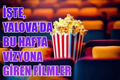 İşte, Yalova’da bu hafta vizyona giren filmler