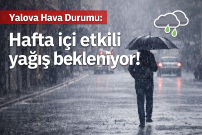 Yalova hava durumu: Hafta boyunca yoğun yağış var!