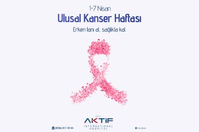 Aktif International Hospital Yalova’dan Kanser Haftası mesajı: “Erken Teşhis Hayat Kurtarır”