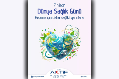 Yalova Aktif International Hospital’dan 7 Nisan Dünya Sağlık Günü mesajı