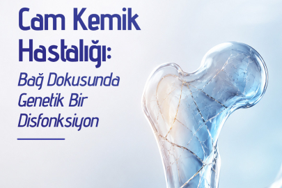 Cam Kemik Hastalığında erken tanı ve düzenli takip hayati önem taşıyor