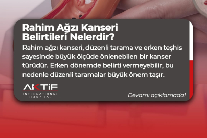 Rahim Ağzı Kanserinde erken teşhis hayat kurtarıyor!: Aktif’ten düzenli kontrol uyarısı