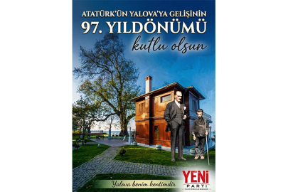 YENİ Parti Yalova Merkez İlçe Başkanlığı’ndan Atatürk’ün Yalova’ya Gelişinin 97. Yıl Dönümü mesajı