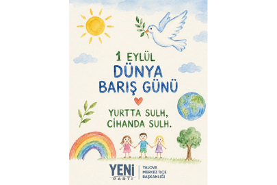 YENİ Parti Yalova Merkez İlçe Başkanlığından 1 Eylül Dünya Barış Günü mesajı