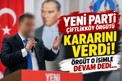 Yeni Parti Çiftlikköy Örgütü kararını verdi! Örgüt o isimle devam dedi…