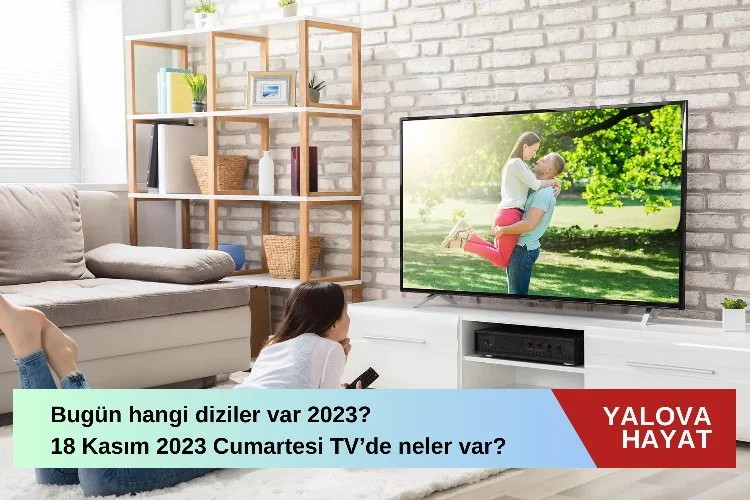 Bugün hangi diziler var 2023? 18 Kasım 2023 Cumartesi tv de neler var bugün? Atv, TRT 1, Kanal D, FOX Tv, Tv8, Kanal 7, Show Tv ve Star Tv yayın akışı