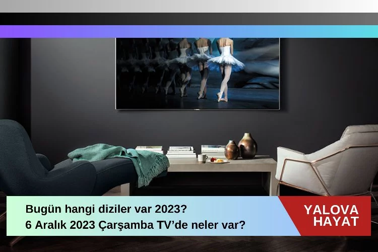 Bugün hangi diziler var 2023? 6 Aralık 2023 Çarşamba tv de neler var bugün? Atv, TRT 1, Kanal D, FOX Tv, Tv8, Kanal 7, Show Tv ve Star Tv yayın akışı
