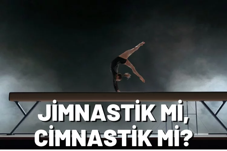 Jimnastik mi, Cimnastik mi? Nasıl yazılır?